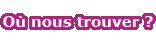 Où nous trouver ?